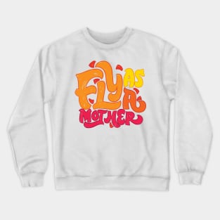 Fly as a Mother Crewneck Sweatshirt